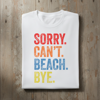 Load image into Gallery viewer, Sorry Cant Beach Bye Shirt
