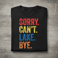 Load image into Gallery viewer, Sorry Cant Lake Bye Shirt