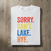 Load image into Gallery viewer, Sorry Cant Lake Bye Shirt